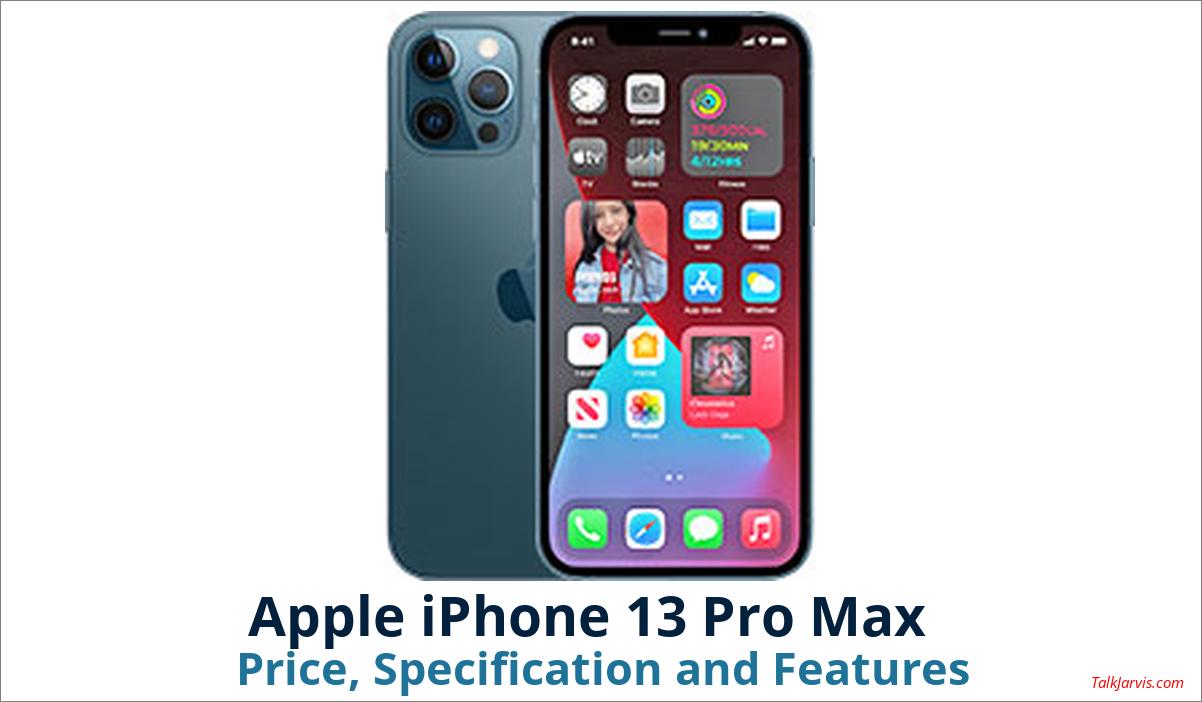 Apple iPhone 13 Pro Max Price, Specifications and Features