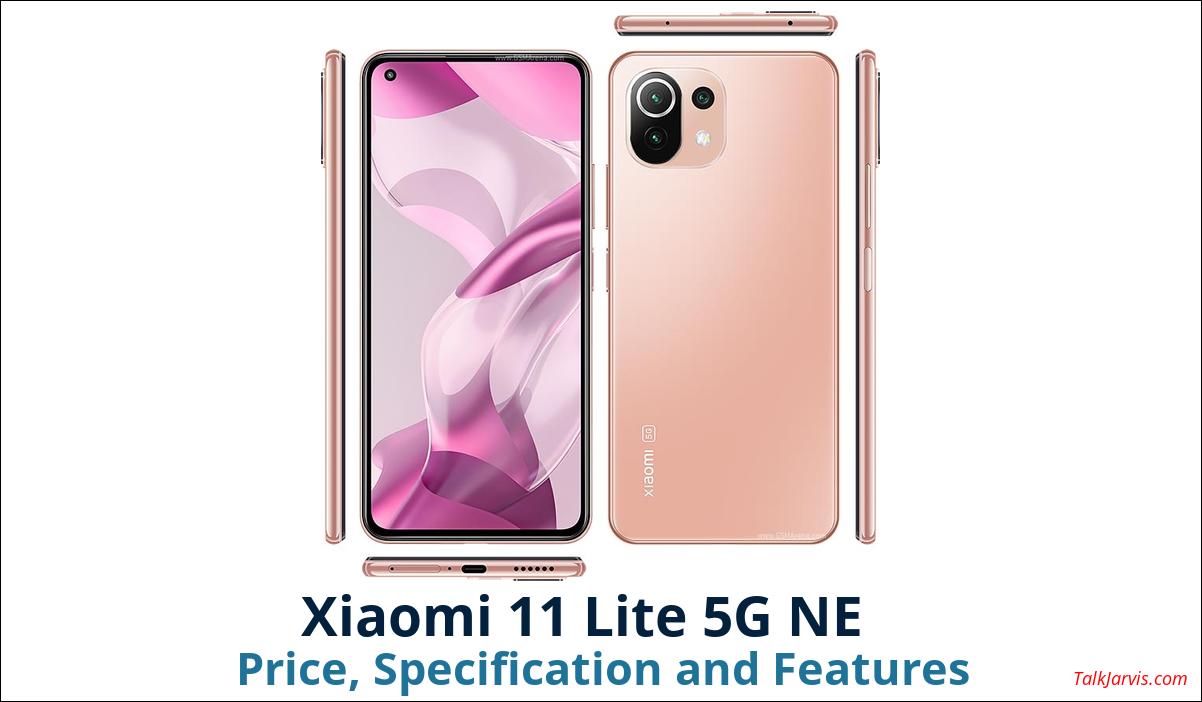 Xiaomi 11 Lite 5G NE Price Specifications and Features