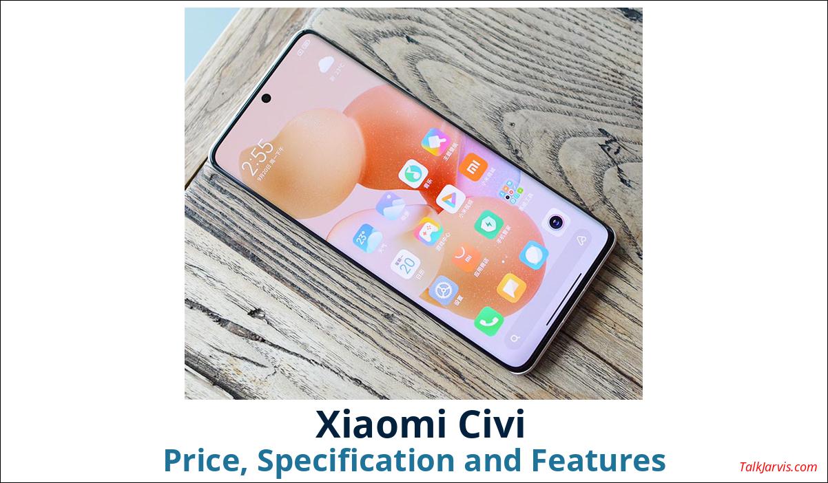 Xiaomi Civi Price, Specifications and Features