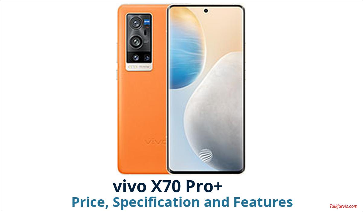 vivo X70 Pro+ Price, Specifications and Features