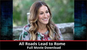 All Roads Lead to Rome full movie download in HD 720p 480p 360p 1080p