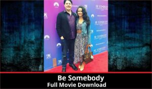 Be Somebody full movie download in HD 720p 480p 360p 1080p