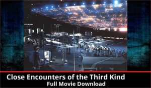 Close Encounters of the Third Kind full movie download in HD 720p 480p 360p 1080p
