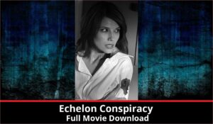 Echelon Conspiracy full movie download in HD 720p 480p 360p 1080p