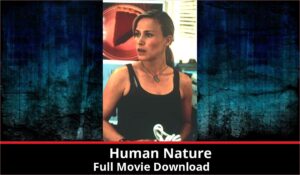 Human Nature full movie download in HD 720p 480p 360p 1080p