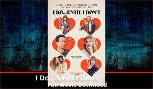 I Do... Until I Dont full movie download in HD 720p 480p 360p 1080p