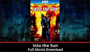 Into the Sun full movie download in HD 720p 480p 360p 1080p