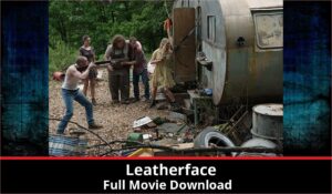 Leatherface full movie download in HD 720p 480p 360p 1080p