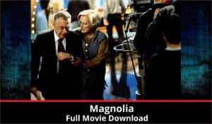 Magnolia full movie download in HD 720p 480p 360p 1080p
