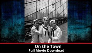 On the Town full movie download in HD 720p 480p 360p 1080p