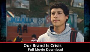 Our Brand Is Crisis full movie download in HD 720p 480p 360p 1080p