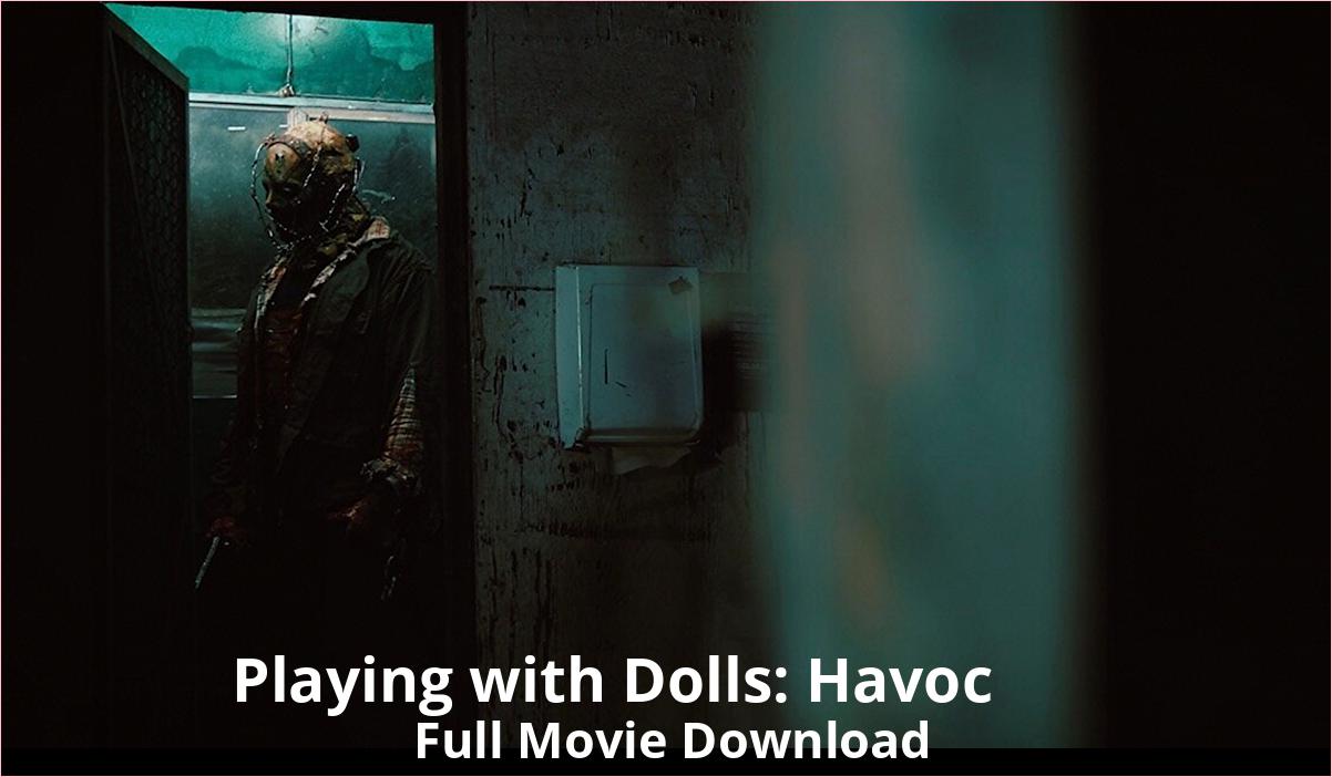 Playing with Dolls: Havoc full movie download in HD 720p 480p 360p 1080p