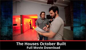 The Houses October Built full movie download in HD 720p 480p 360p 1080p