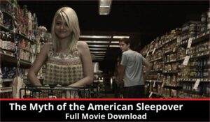 The Myth of the American Sleepover full movie download in HD 720p 480p 360p 1080p