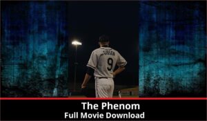 The Phenom full movie download in HD 720p 480p 360p 1080p