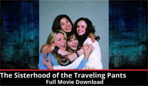 The Sisterhood of the Traveling Pants full movie download in HD 720p 480p 360p 1080p