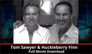 Tom Sawyer Huckleberry Finn full movie download in HD 720p 480p 360p 1080p
