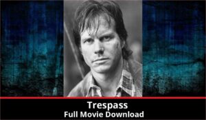 Trespass full movie download in HD 720p 480p 360p 1080p 1