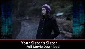 Your Sisters Sister full movie download in HD 720p 480p 360p 1080p