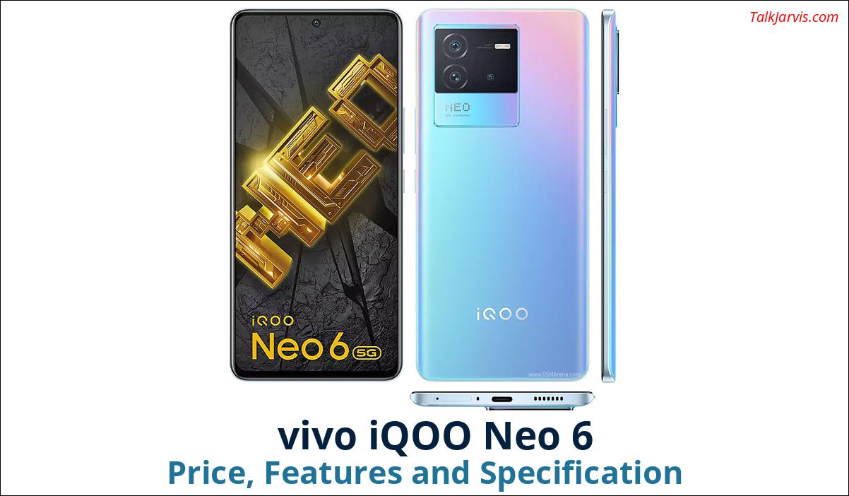 vivo iQOO Neo 6 Price Specifications and Features