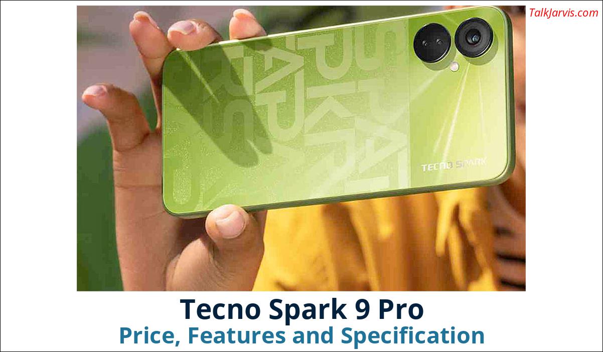 Tecno Spark 9 Pro Price, Features and Specifications