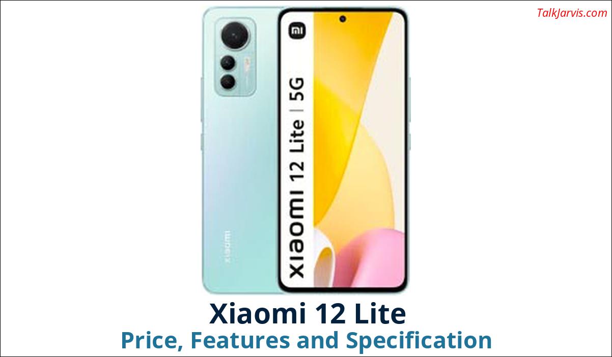 Xiaomi 12 Lite Price Specifications and Features
