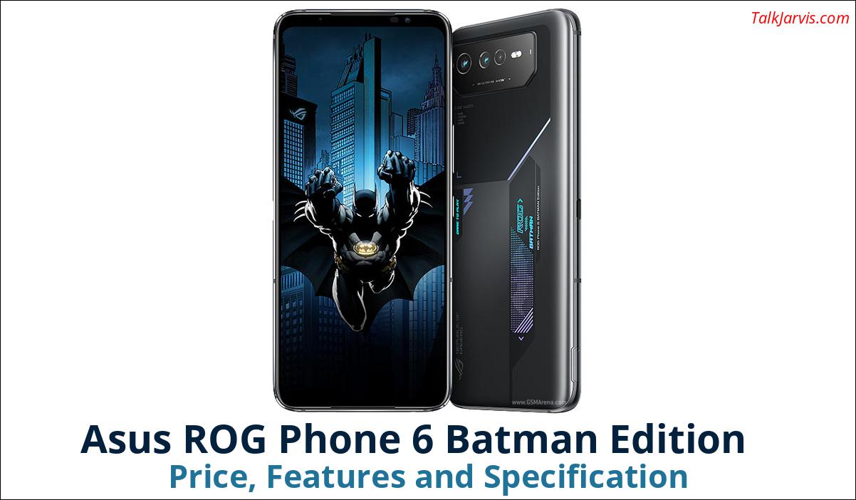 Asus ROG Phone 6 Batman Edition Price Specifications and Features