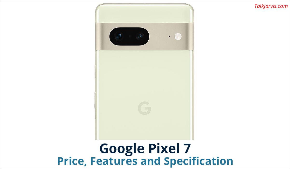 Google Pixel 7 Price Specifications and Features