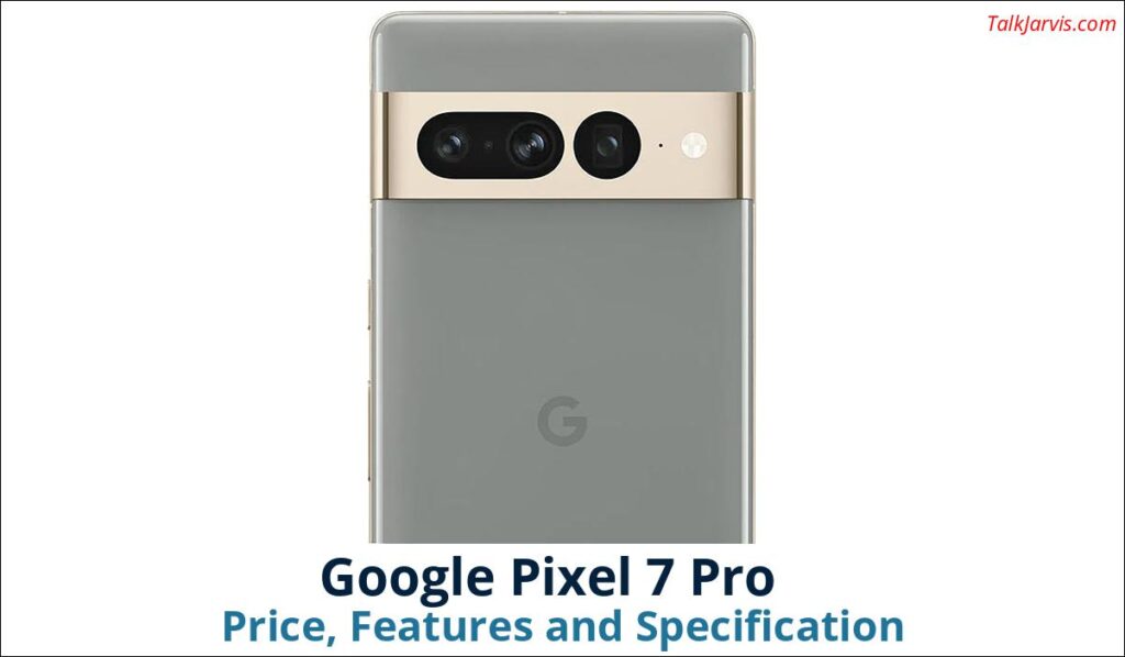 Google Pixel 7 Pro Price Specifications and Features