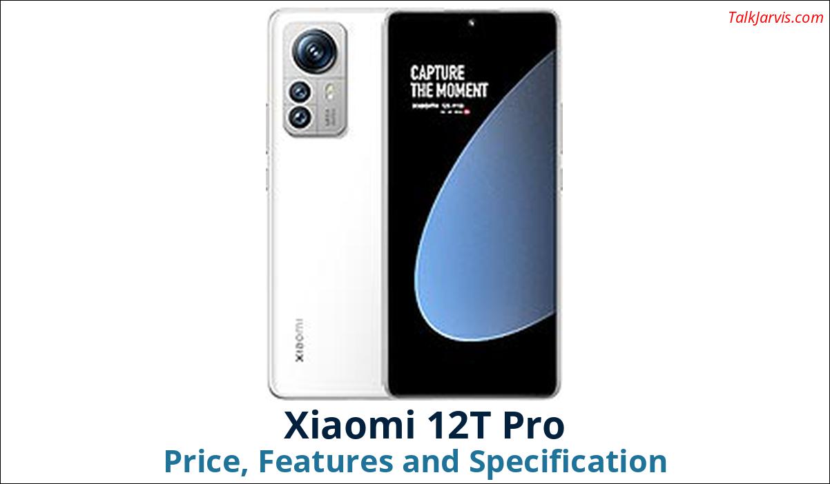 Xiaomi 12t Pro Price Features And Specifications