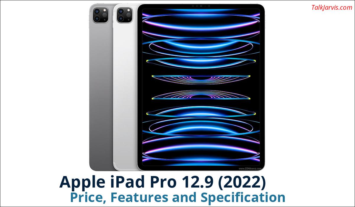 Apple iPad Pro 12.9 (2022) Price, Features and Specifications