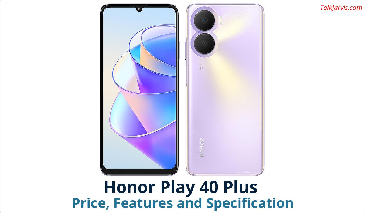 Honor Play 40 Plus Price, Features and Specifications