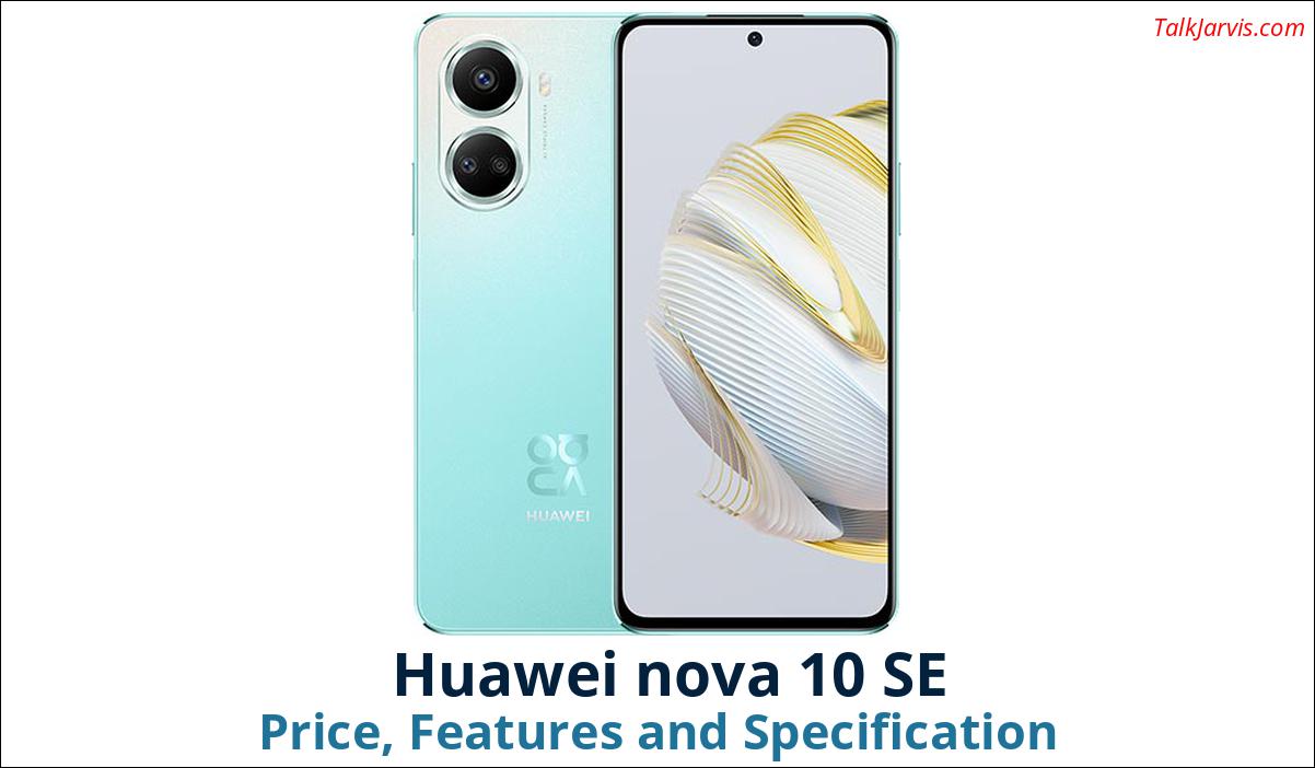 Huawei nova 10 SE Price, Features and Specifications