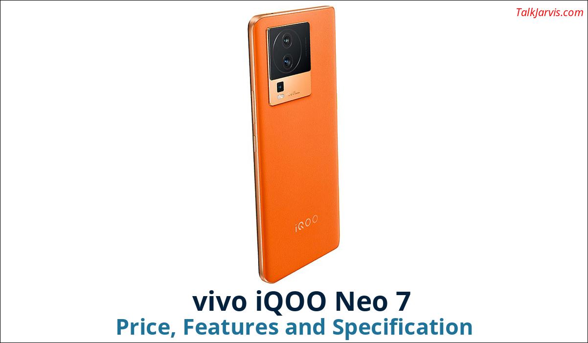 vivo iQOO Neo 7 Price Specifications and Features