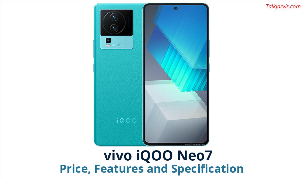 vivo iQOO Neo7 Price, Features and Specifications