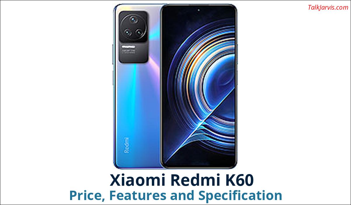 Xiaomi Redmi K60 Price Specifications and Features