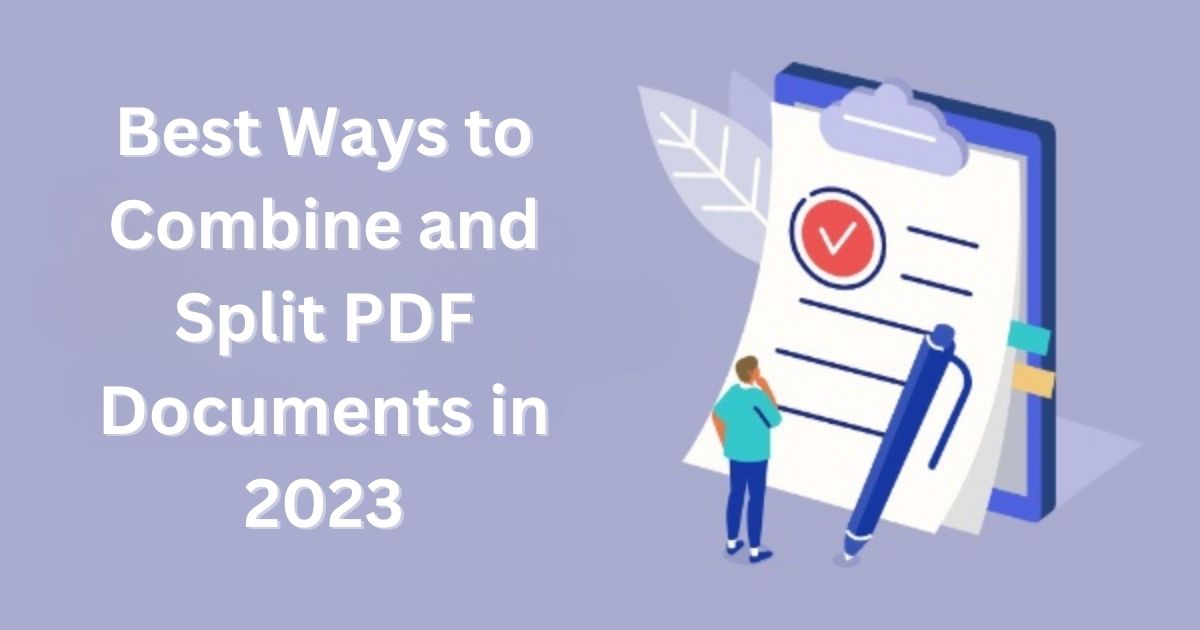 Best Ways to Combine and Split PDF Documents in 2023