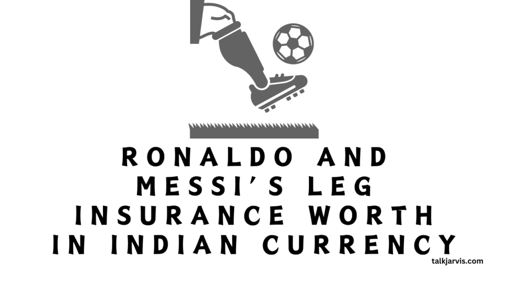 Ronaldo and Messi’s leg insurance worth in Indian currency